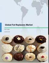 Global Fat Replacers Market 2017-2021